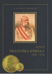 kniha Mince Františka Josefa I. 1848-1916, Jarmila Novotná 2008