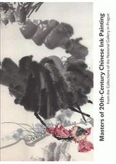 kniha Masters of 20th-Century Chinese ink painting from the collections of the National Gallery in Prague [National Gallery in Prague - Collection of Oriental Art, Waldstein Riding School Gallery, April 30 - November 2, 2008, National Gallery 2008