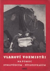 kniha Vlakoví vozmistři na pomoc strojvůdcům-pětistovkařům Zkušenosti předních vlakových vozmistrů : [Sborník], Práce 1952