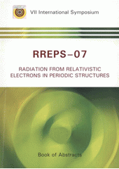 kniha RREPS-07 Radiation from Relativistic Electrons in Periodic Structures : VII international symposium : [book of abstracts, Czech Technical University in Prague, Faculty of Nuclear Sciences and Physical Engineering 2007