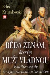 kniha Běda ženám, kterým muži vládnou bouřlivé osudy českých panovnic a šlechtičen, Alpress 2009