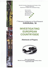 kniha Eurorural '08 investigating European countryside : abstracts of papers of the 1st Moravian conference on rural research ... : Brno, Czech Republic, August 25-29, 2008, Mendel University of Agriculture and Forestry 2008