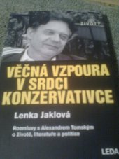 kniha věčná vzpoura v srdci konzervativce Rozmluvy a Alexandrem Tomským o životě,literatuře a politice, Leda 2021