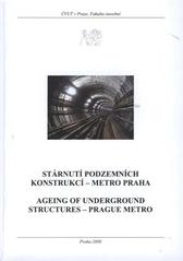 kniha Stárnutí podzemních konstrukcí - metro Praha, ČVUT, Fakulta stavební 2008