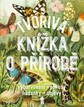 kniha Tvořivá knížka o přírodě Vybarvování, pokusy, hádanky, objevy, Pikola 2017