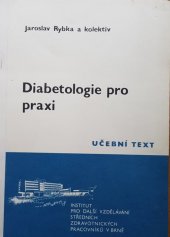 kniha Diabetologie pro praxi Určeno pro přípravu zdravot. sester pro speciální práci v diabetologických ordinacích, Institut pro další vzdělávání stř. zdravot. pracovníků 1988