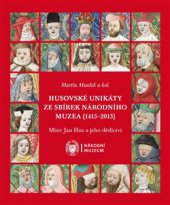 kniha Husovské unikáty ze sbírek Národního muzea (1415–2015) Mistr Jan Hus a jeho dědictví, Národní muzeum 2015