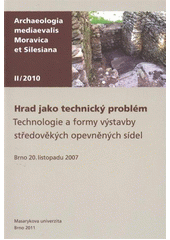kniha Hrad jako technický problém technologie a formy výstavby středověkých opevněných sídel : Brno, 20. listopadu 2007, Masarykova univerzita 2011