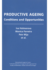 kniha Productive ageing conditions and opportunities : a monograph, International Longevity Centre Czech Republic 2012