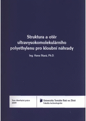 kniha Struktura a otěr ultravysokomolekulárního polyethylenu pro kloubní náhrady = Structure and wear of ultrahigh molecular weight polyethylene for joint replacements : teze disertační práce, Univerzita Tomáše Bati ve Zlíně 2009