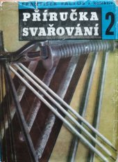 kniha Příručka svařování 2. díl, - Metalurgické základy svařování, přídavný materiál a svařování různých materiálů - [sborník] : určeno vyspělým svářečům, mistrům a technologům v záv., SNTL 1955