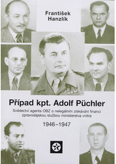 kniha Případ kpt. Adolf Püchler (svědectví agenta OBZ o nelegálním získávání financí zpravodajskou službou ministerstva vnitra v letech 1946–1947), Úřad dokumentace a vyšetřování zločinů komunismu 