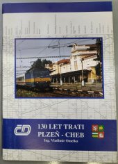 kniha 130 let trati Plzeň - Cheb, České dráhy, ředitelství Plzeň 2002