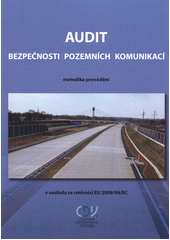 kniha Audit bezpečnosti pozemních komunikací metodika provádění : v souladu se směrnicí EU 2008/96/EC : schváleno Ministerstvem dopravy ČR, Centrum dopravního výzkumu 