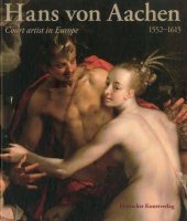 kniha Hans von Aachen 1552-1615 Court artist in Europe, Deutscher Kunstverlag 2010