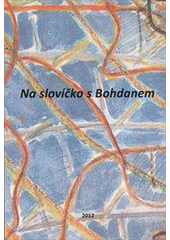 kniha Na slovíčko s Bohdanem Bohdan Zelinka 16. května 1940 - 2. února 2005, Matfyzpress 2012