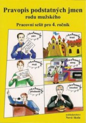 kniha Pravopis podstatných jmen rodu mužského pracovní sešit pro 4. ročník, Nová škola 2012