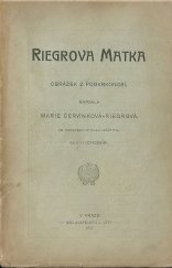 kniha Riegrova matka obrázek z Podkrkonoší, J. Otto 1903
