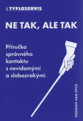 kniha Ne tak, ale tak příručka správného kontaktu s nevidomými a slabozrakými, Tyfloservis 2007