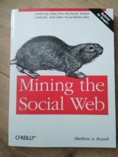 kniha Mining the Social Web Analyzing Data from Facebook, Twitter, LinkedIn, and Other Social Media Sites, O'Reilly 2011