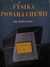 kniha Fysika pomáhá chemii stručný přehled fysiky používané v chemii : [určeno] mistrům v provoze, laborantům, technikům i zlepšovatelům, Práce 1954