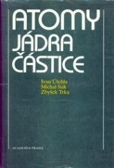 kniha Atomy, jádra, částice celost. vysokošk. učebnice pro stud. matematicko-fyzikálních a přírodověd. fakult, Academia 1990