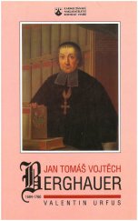 kniha Jan Tomáš Vojtěch Berghauer 1684-1760 : děkan královské kolegiátní kapituly sv. Petra a Pavla na Vyšehradě, Karmelitánské nakladatelství 1997