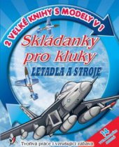 kniha Skládanky pro kluky letadla a stroje : stroje a letadla : [2 velké knihy s modely v 1], Svojtka & Co. 2011