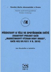 kniha Představy o těle ve spotřebním světě (grantový projekt GAČR "Marketingový význam body image", GAČR 402/09/0311 v r. 2010), Oeconomica 2011