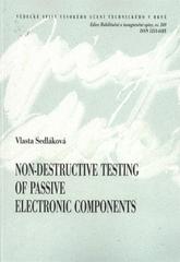 kniha Non-destructive testing of passive electronic components = Nedestruktivní testování pasivních elektronických součástek : short version of habilitation thesis, VUTIUM 2010