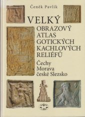 kniha Velký obrazový atlas gotických kachlových reliéfů	 Čechy, Morava, české Slezsko, Libri 2017