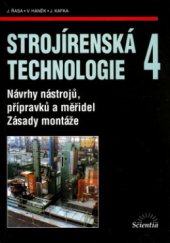 kniha Strojírenská technologie 4 návrhy nástrojů, přípravků a měřidel : zásady montáže, Scientia 2003