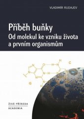 kniha Příběh buňky Od molekul ke vzniku života a prvním organismům, Academia 2021