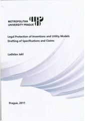 kniha Legal protection of inventions and utility models drafting of specifications and claims, Metropolitan University Prague 2011