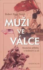 kniha Muži ve válce skutečné příběhy o hrdinství a cti, Knižní klub 2001