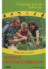 kniha Rodinný průvodce přírodou poznáváme přírodu kolem nás : mami, tati, co je to?, Rebo 2012