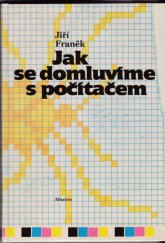 kniha Jak se domluvíme s počítačem pro čtenáře od 8 let, Albatros 1989