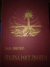 kniha Šťastná pout životem od kolébky ke hrobu  Rodinná čítanka pro český lid, Československá akciová tiskárna 1935