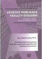 kniha Pravděpodobnostní přístup k návrhu a posouzení spolehlivosti dřevěných konstrukcí autoreferát habilitační práce pro jednání Vědecké rady FAST VŠB-TUO 23.5.2008, Vysoká škola báňská - Technická univerzita Ostrava 2008
