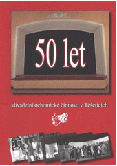 kniha 50 let divadelní ochotnické činnosti v Těšeticích, V. Vašíček 2011