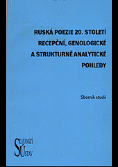 kniha Ruská poezie 20. století recepční, genologické a strukturně analytické pohledy : sborník studií, Slovanský ústav AV ČR 2007