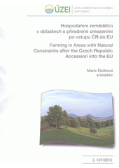 kniha Hospodaření zemědělců v oblastech s přírodními omezeními po vstupu ČR do EU = Farming in areas with natural constraints after the Czech Republic accession into the EU : (výzkumná studie), Ústav zemědělské ekonomiky a informací 2012