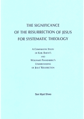 kniha The significance of the resurrection of Jesus for systematic theology: a comparative study of Karl Barth's and Wolfhart Pannenberg's understanding of Jesus' resurrection Inaugural Dissertation zur Erlangung der Doktorwürde der Philosophischen Fakultät I (Philosophie und Kunstwissenschaften) der Universität Regensburg, L. Marek  2004