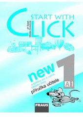 kniha Start with Click new 1 příručka učitele [A1] - angličtina pro 3. ročník základní školy, Fraus 2007