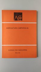 kniha Agricultura carpatica [Sv.] 3 sborník : Rožnov pod Radhoštěm 8.-10. října 1981., Valašské muzeum v přírodě 1985