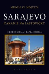 kniha Sarajevo Čakanie na lastovičky, Kalligram 2010