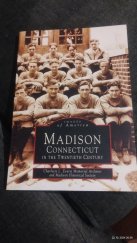 kniha Madison  Connecticut in the Twentieth Century, Arcadia 1998