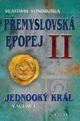 kniha Přemyslovská epopej 2. - Jednooký král Václav I, MOBA 2018