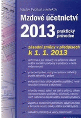 kniha Mzdové účetnictví 2013 praktický průvodce : [zásadní změny v předpisech k 1.1.2013], Grada 2013