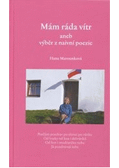 kniha Mám ráda vítr, aneb, Výběr z naivní poezie, H. Marounková v nakl. Studio Gabreta 2011